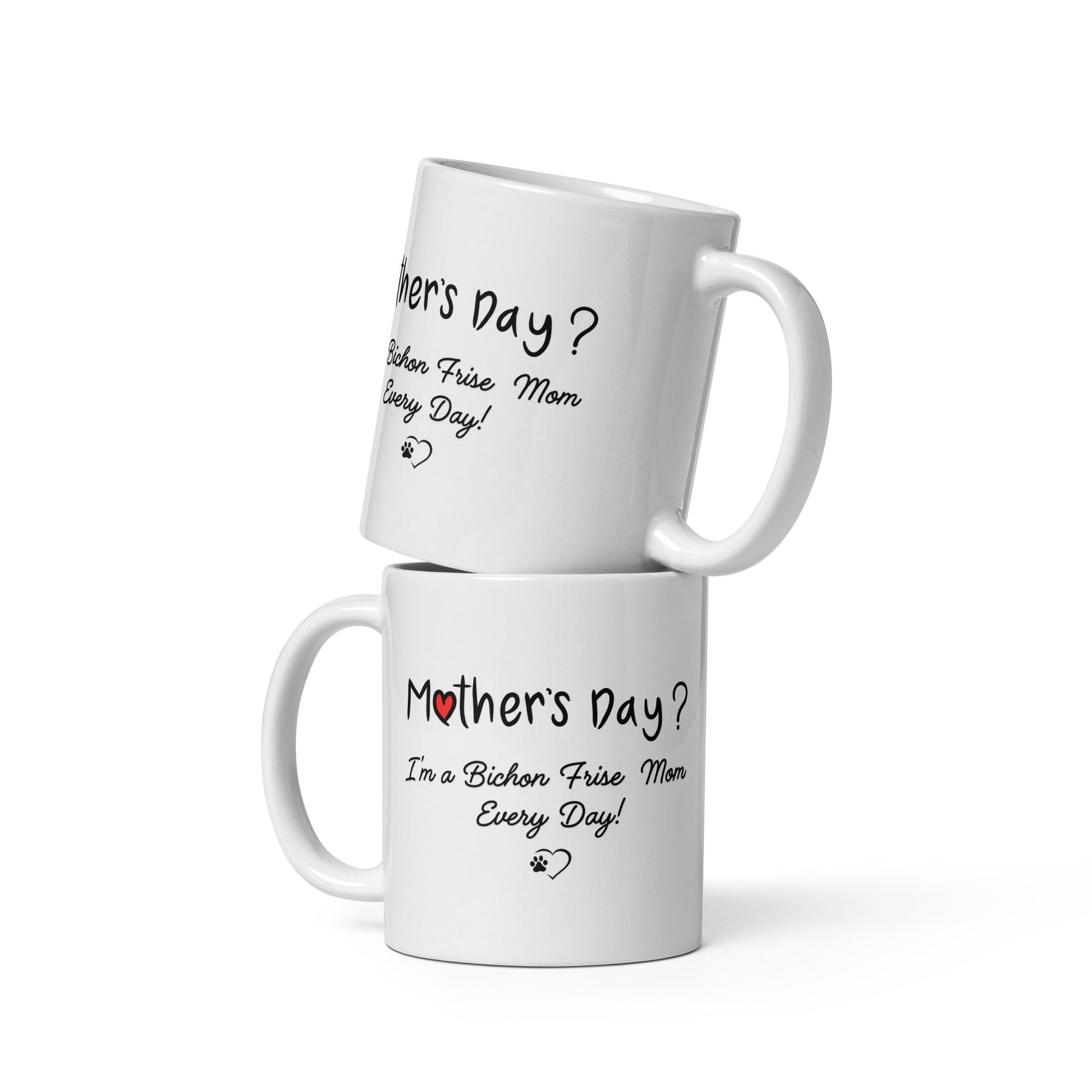 "Mother’s Day? I’m a Bichon Mom Every Day!"-White glossy mug for Bichon Frise dog owners