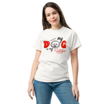 "My Dog is my Valentine"- Unisex Bichon Frise T-Shirt for Dog Owners