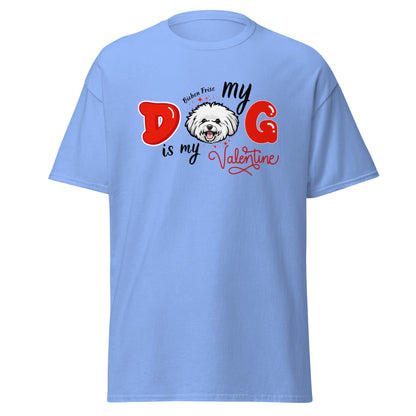 "My Dog is my Valentine"- Unisex Bichon Frise T-Shirt for Dog Owners