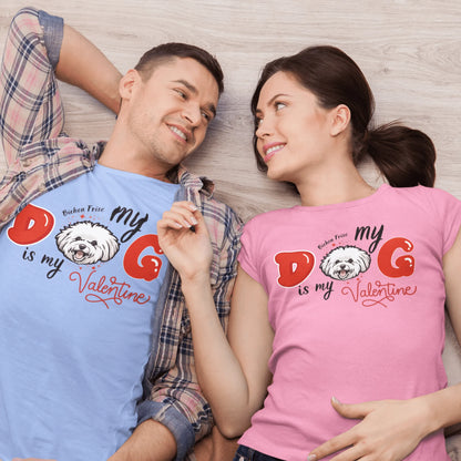 "My Dog is my Valentine"- Unisex Bichon Frise T-Shirt for Dog Owners