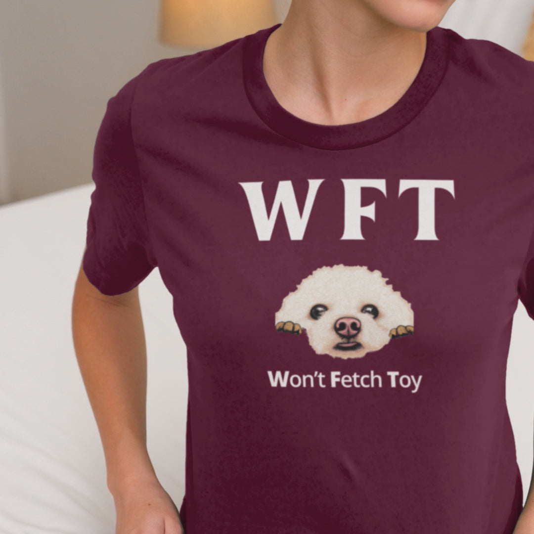 "WFT – Won’t Fetch Toy"-Unisex Bichon Frise T-Shirt for Dog Owners