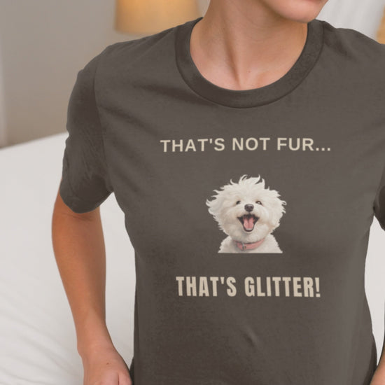 "That's Not Fur... That's Glitter!"-Unisex Bichon Frise T-Shirt for Dog Owners