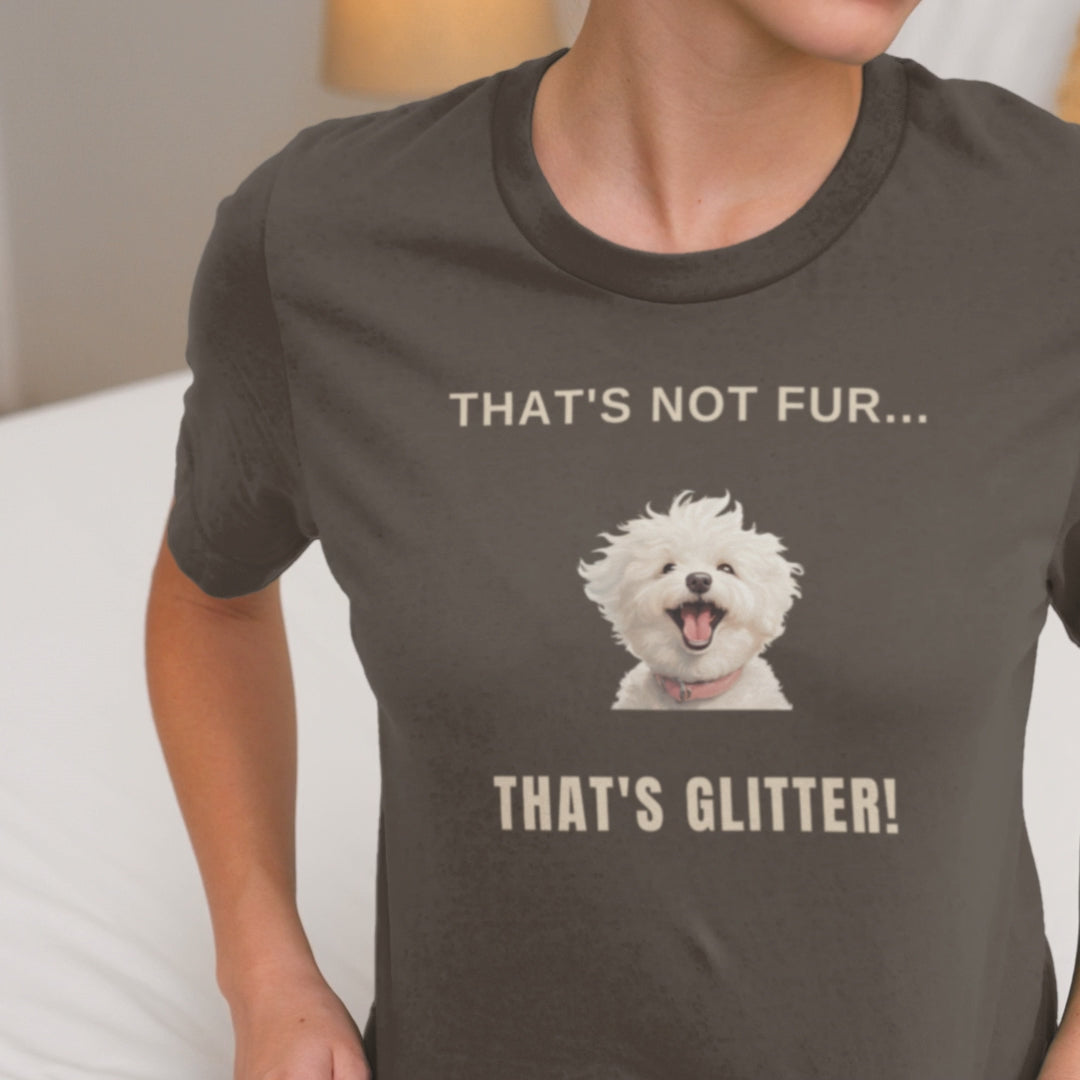 "That's Not Fur... That's Glitter!"-Unisex Bichon Frise T-Shirt for Dog Owners