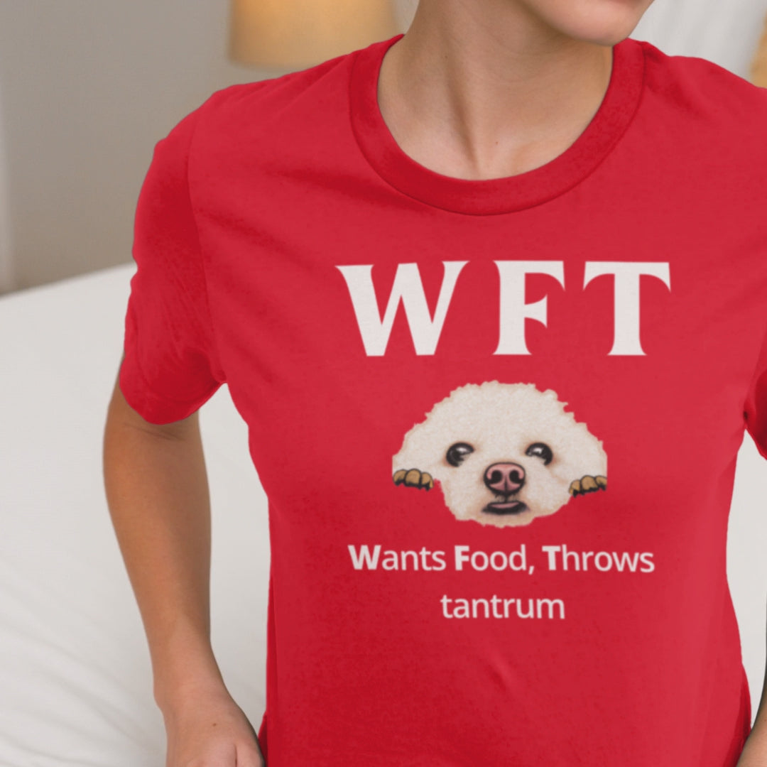 "WFT – Wants Food, Throws tantrum"-Unisex Bichon Frise T-Shirt for Dog Owners