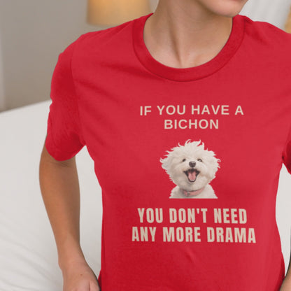 "If You Have A Bichon, You Don't Need Any More Drama "-Unisex Bichon Frise T-Shirt for Dog Owners