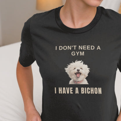 "I Don't Need A Gym, I Have A Bichon."-Unisex Bichon Frise T-Shirt for Dog Owners