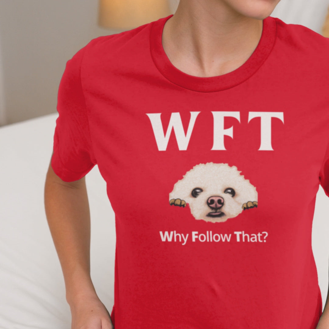 "WFT-Why Follow That?"-Unisex Bichon Frise T-Shirt for Dog Owners