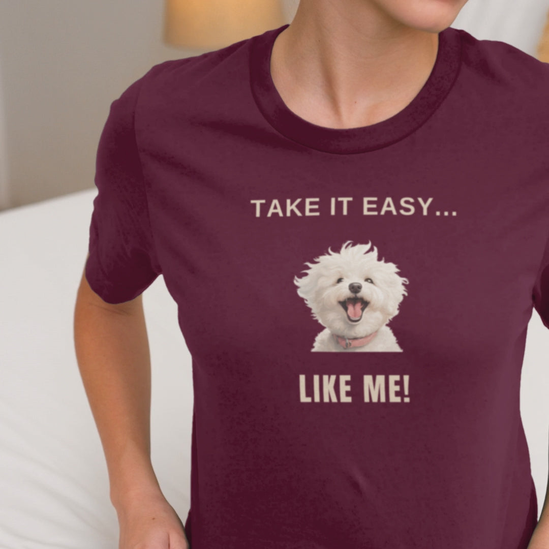 "Take It Easy...Like Me!"-Unisex Bichon Frise T-Shirt for Dog Owners