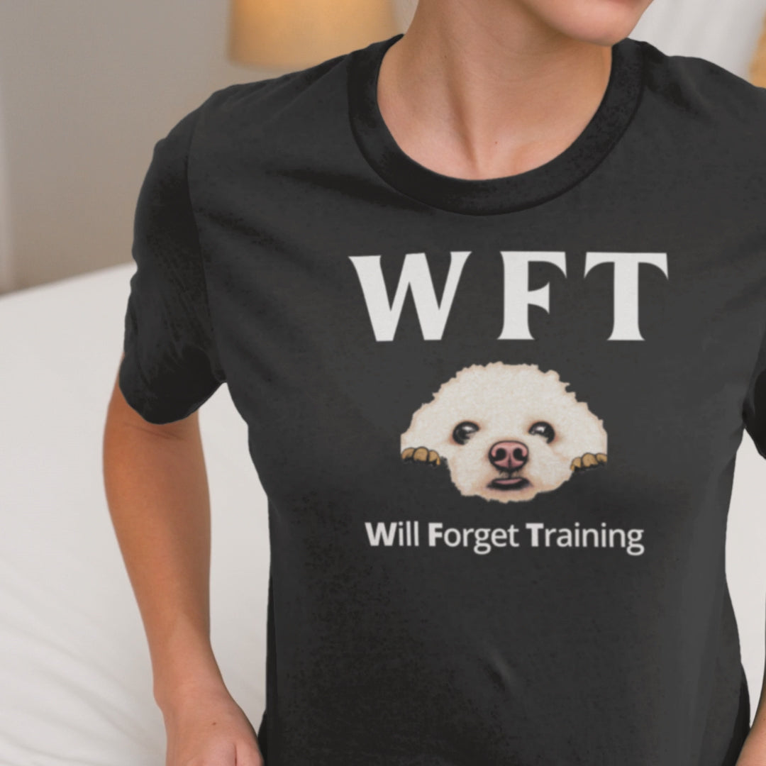 "WFT – Will Forget Training"-Unisex Bichon Frise T-Shirt for Dog Owners