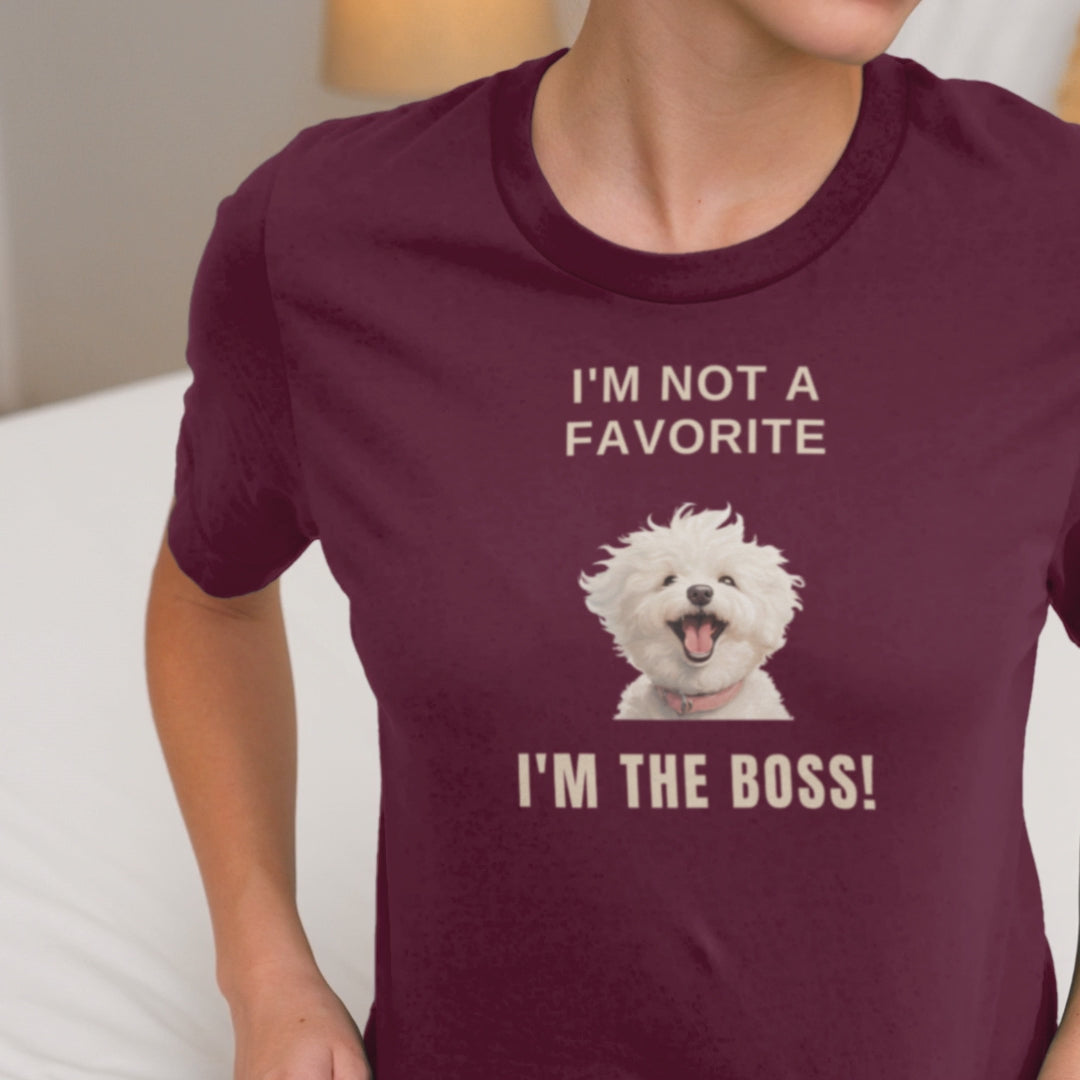 "I'm Not A Favorite, I'm The Boss!"-Unisex Bichon Frise T-Shirt for Dog Owners