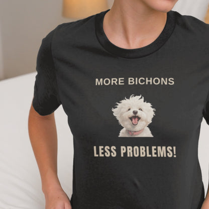 "More Bichons, Less Problems!"-Unisex Bichon Frise T-Shirt for Dog Owners