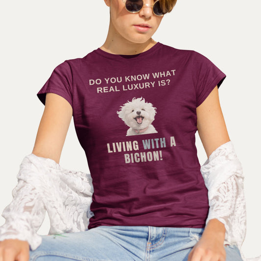 Funny burgundy T-shirt with the quote 'Do you know what real luxury is? Living with a Bichon!' – perfect gift for Bichon Frise dog lovers