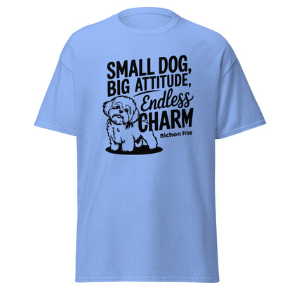 "Small Dog, Big Attitude Endless Charm"-Unisex Bichon Frise T-Shirt for Dog Owners
