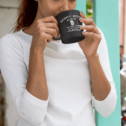 "Sorry Boys my bichon frise Is My Valentine"- Black Glossy Mug for Bichon Frise dog owners