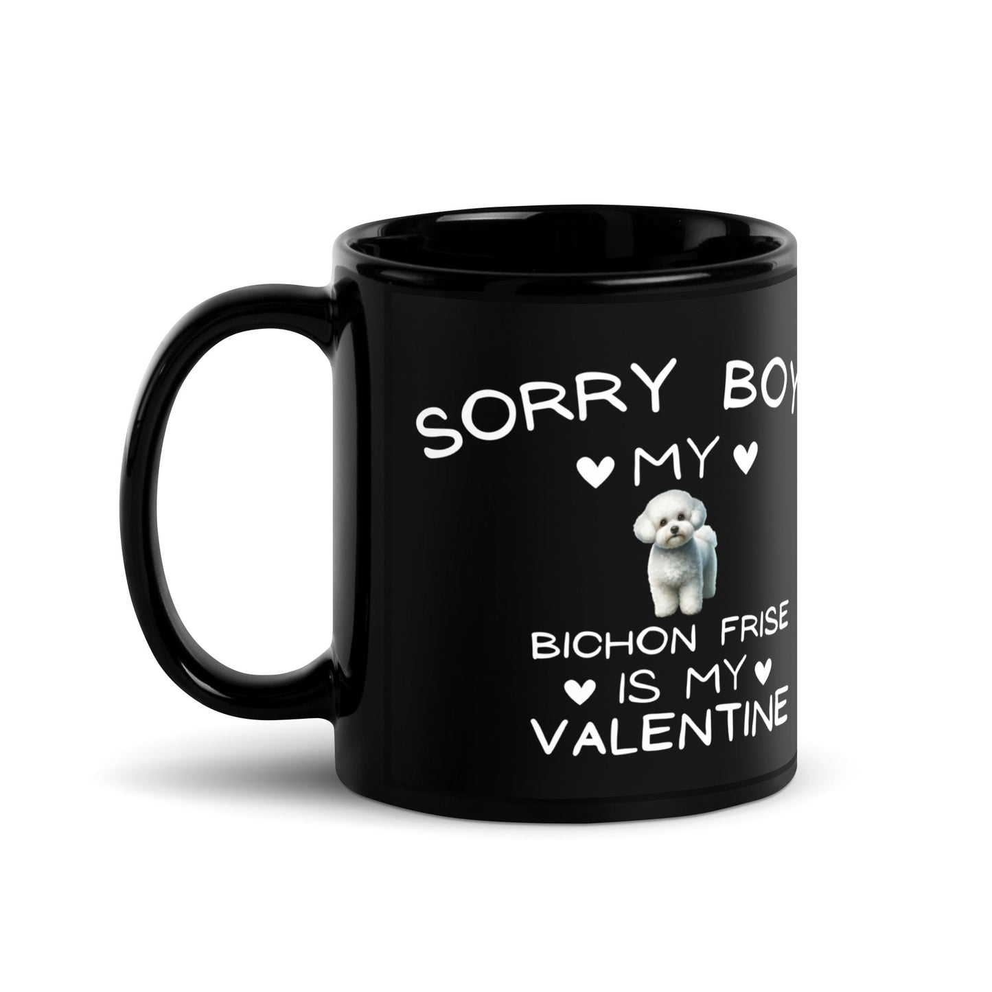 "Sorry Boys my bichon frise Is My Valentine"- Black Glossy Mug for Bichon Frise dog owners