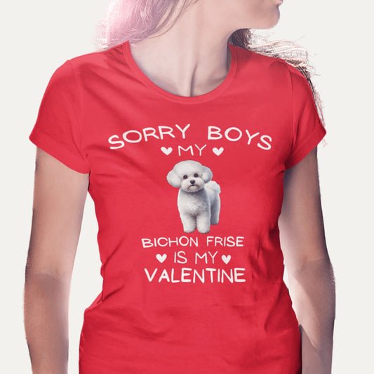 "Sorry Boys My Bichon Frise Is My Valentine "--Unisex Bichon Frise T-Shirt for Dog Owners