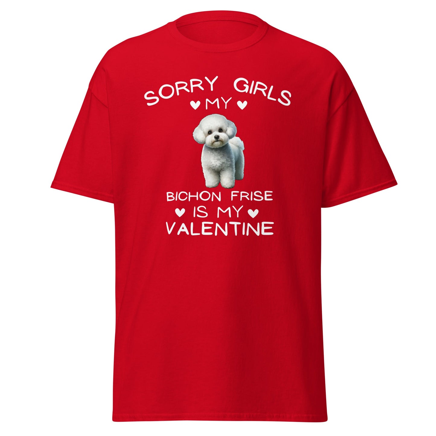 "Sorry Girls My Bichon Frise Is My Valentine "--Unisex Bichon Frise T-Shirt for Dog Owners