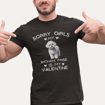 "Sorry Girls My Bichon Frise Is My Valentine "--Unisex Bichon Frise T-Shirt for Dog Owners