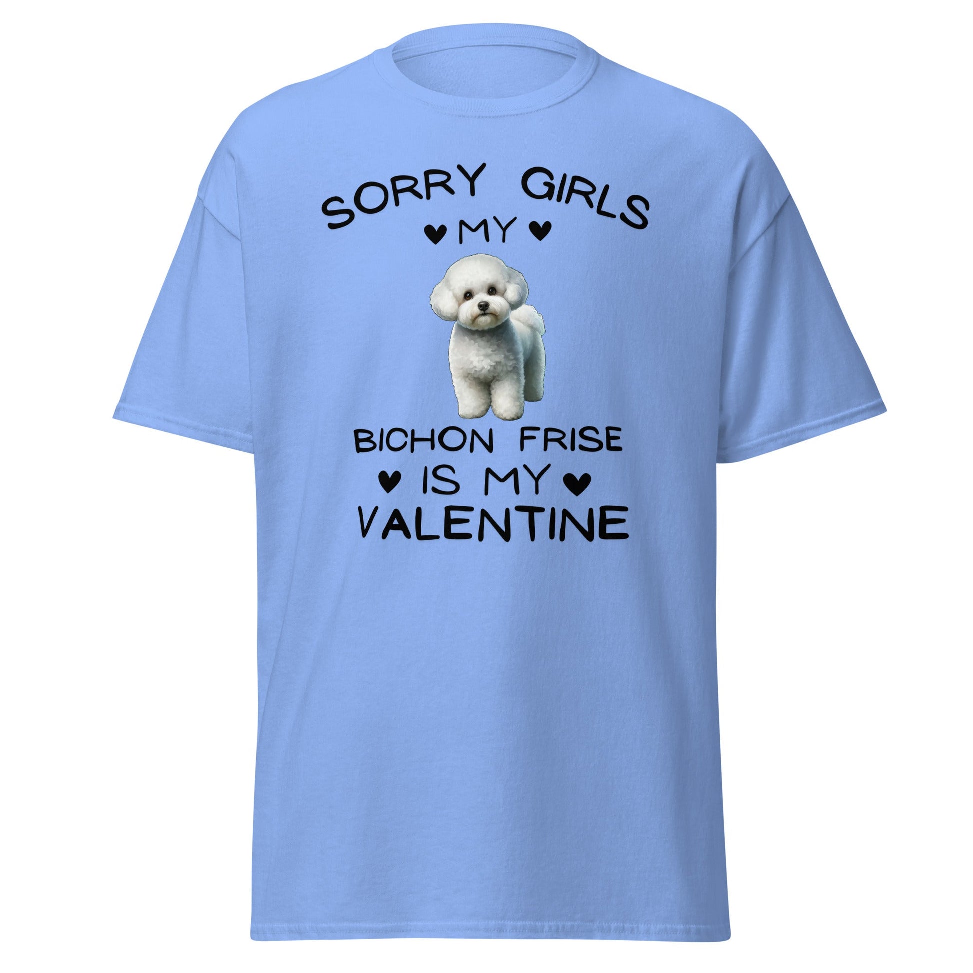 "Sorry Girls My Bichon Frise Is My Valentine "--Unisex Bichon Frise T-Shirt for Dog Owners