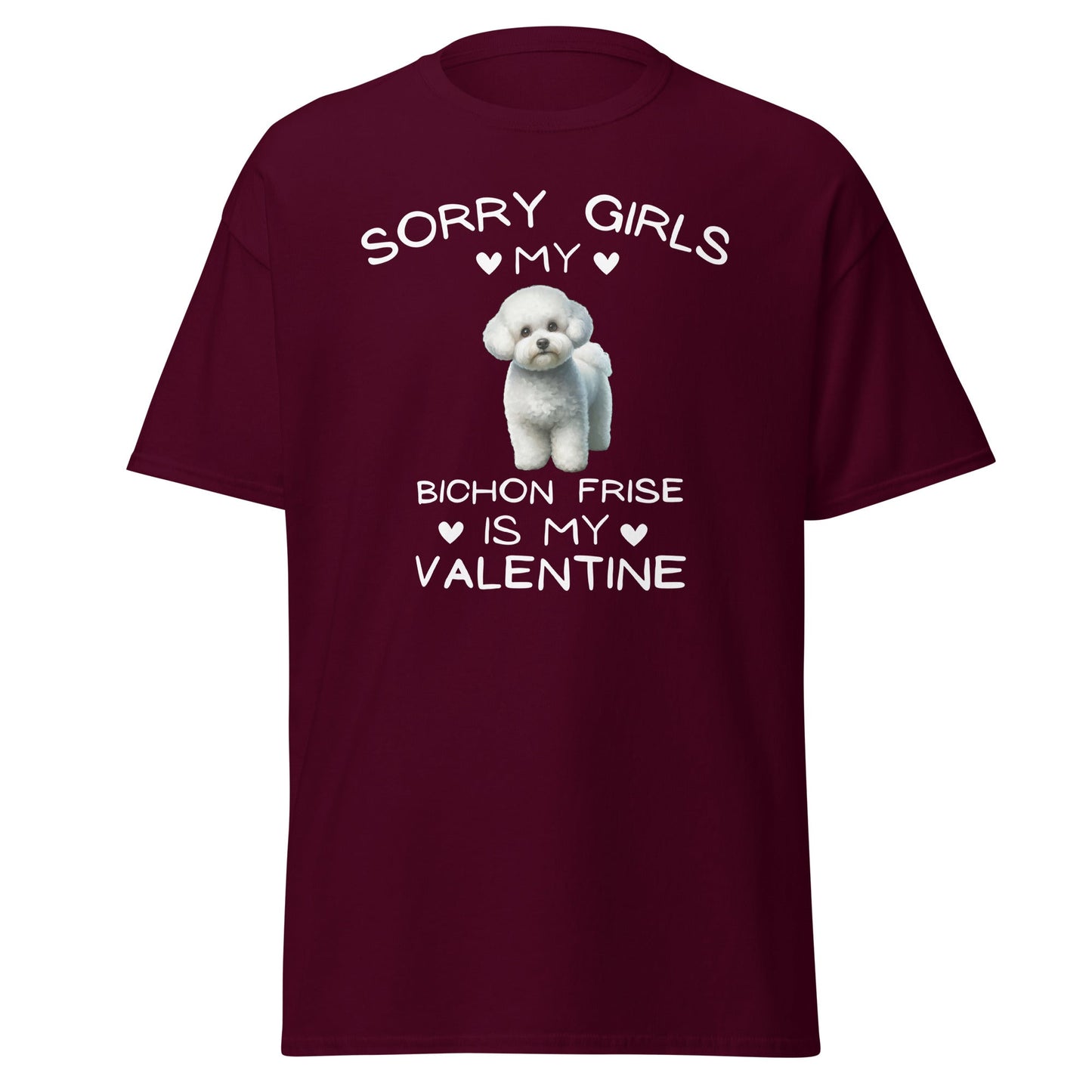 "Sorry Girls My Bichon Frise Is My Valentine "--Unisex Bichon Frise T-Shirt for Dog Owners