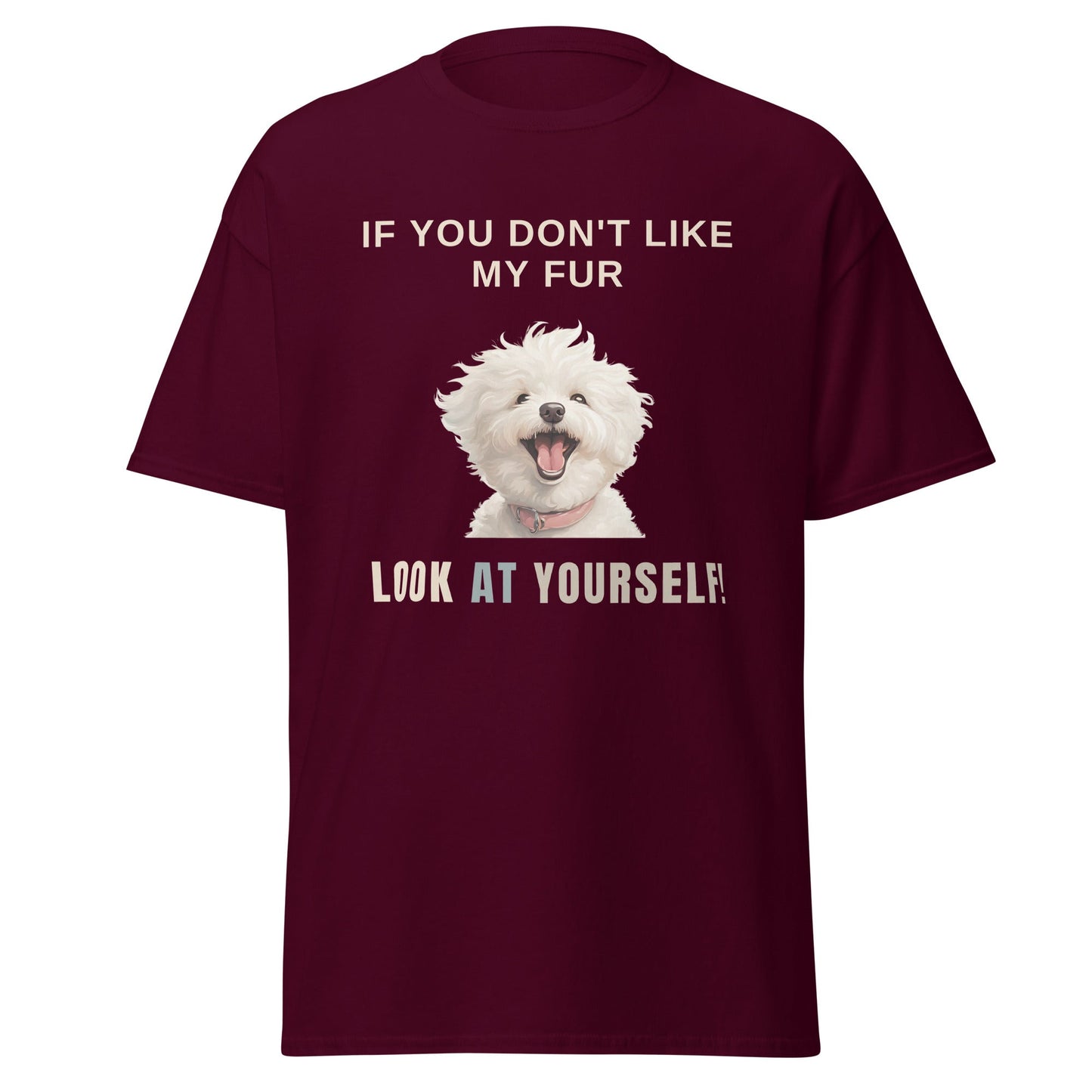 "If You Don't Like My Fur, Look At Yourself!"-Unisex Bichon Frise T-Shirt for Dog Owners