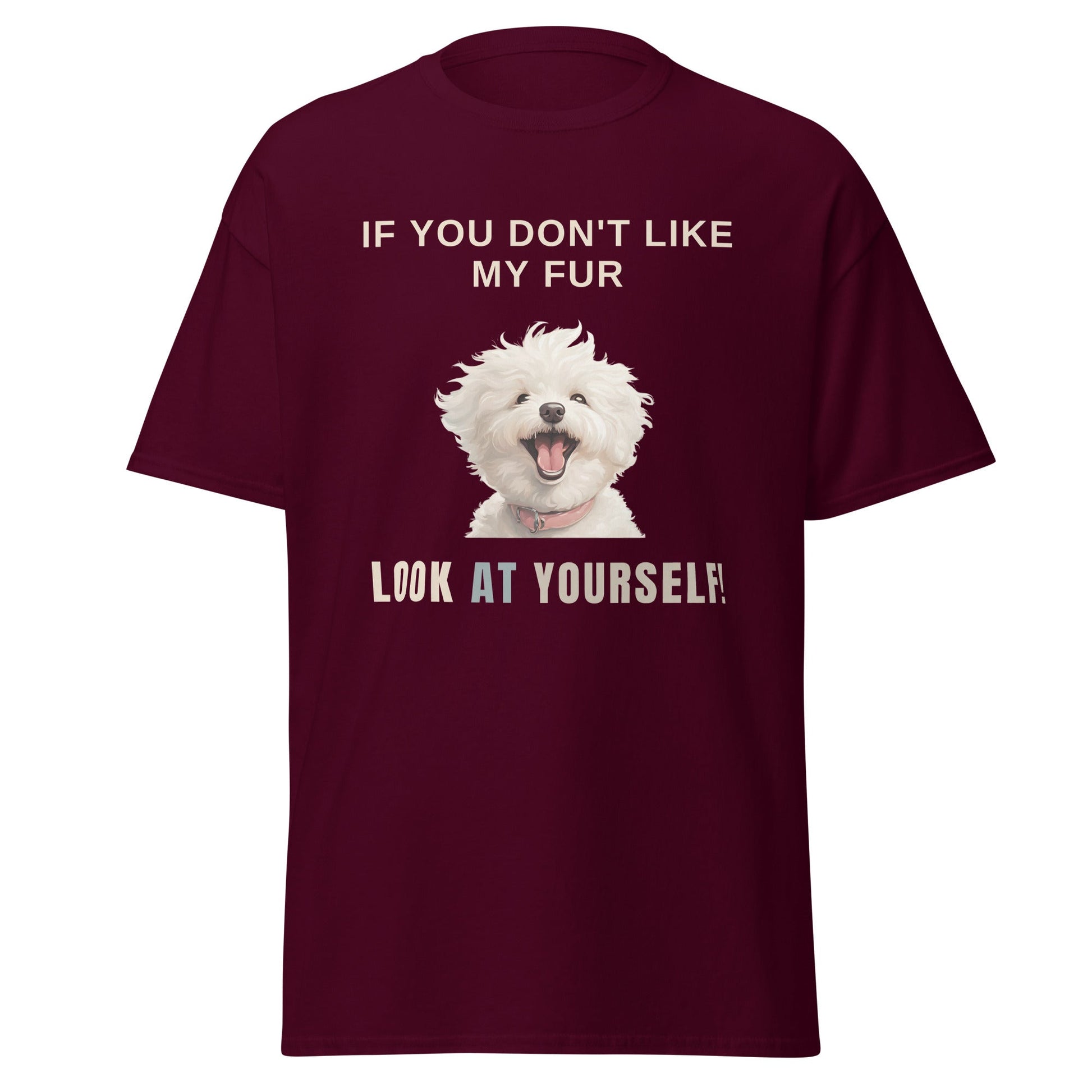 "If You Don't Like My Fur, Look At Yourself!"-Unisex Bichon Frise T-Shirt for Dog Owners