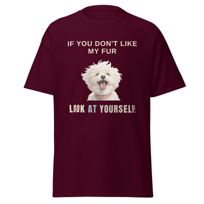 "If You Don't Like My Fur, Look At Yourself!"-Unisex Bichon Frise T-Shirt for Dog Owners