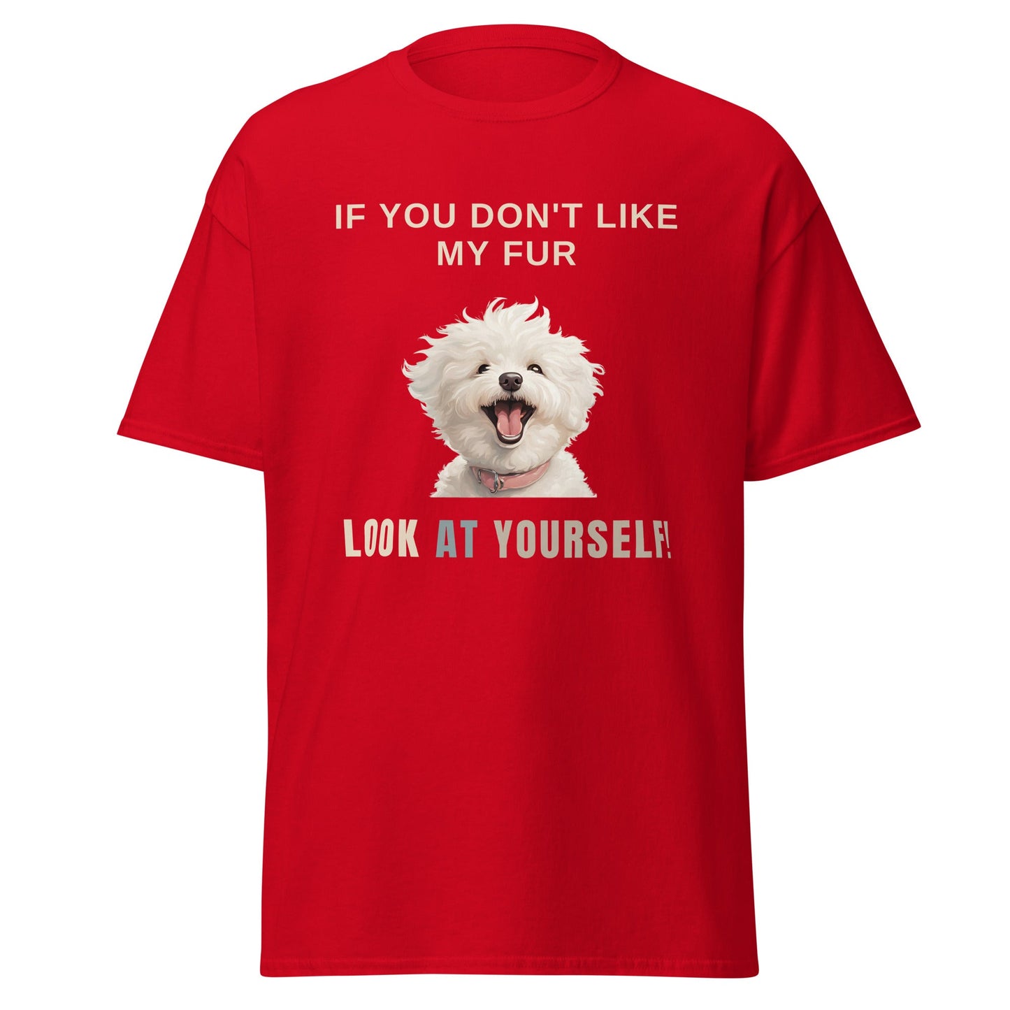 "If You Don't Like My Fur, Look At Yourself!"-Unisex Bichon Frise T-Shirt for Dog Owners