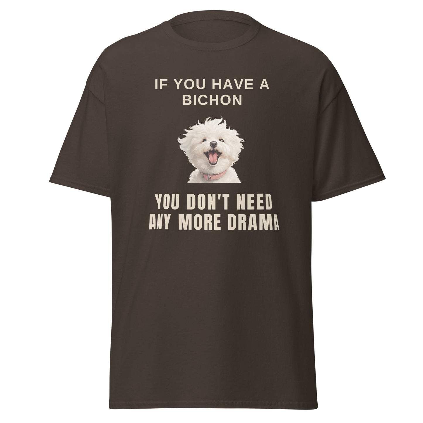 "If You Have A Bichon, You Don't Need Any More Drama "-Unisex Bichon Frise T-Shirt for Dog Owners