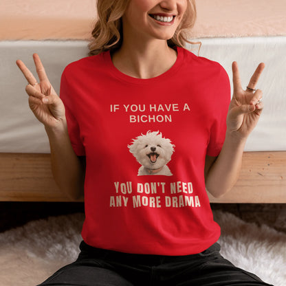 "If You Have A Bichon, You Don't Need Any More Drama "-Unisex Bichon Frise T-Shirt for Dog Owners