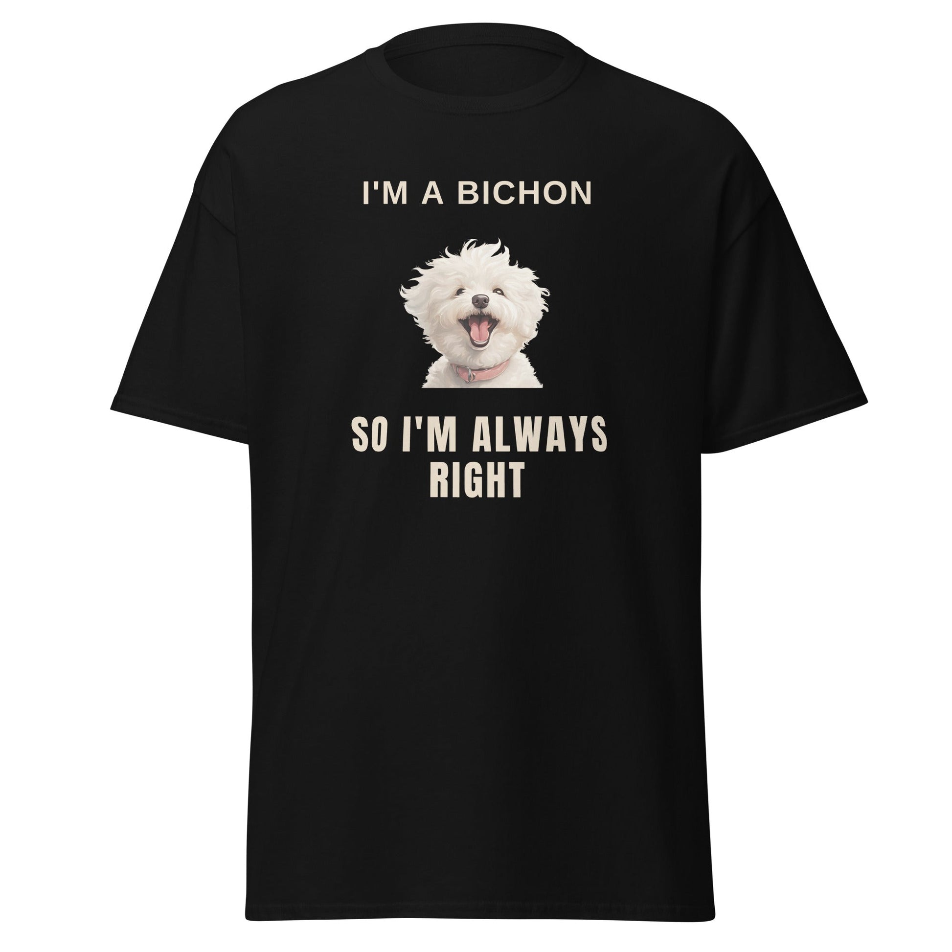 "I'm A Bichon, So I'm Always Right."-Unisex Bichon Frise T-Shirt for Dog Owners