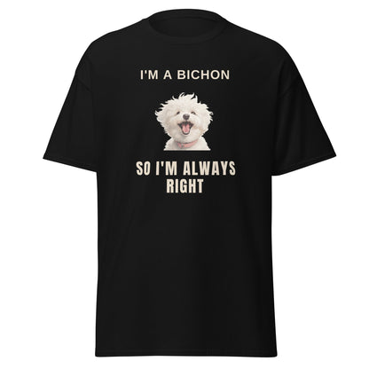 "I'm A Bichon, So I'm Always Right."-Unisex Bichon Frise T-Shirt for Dog Owners