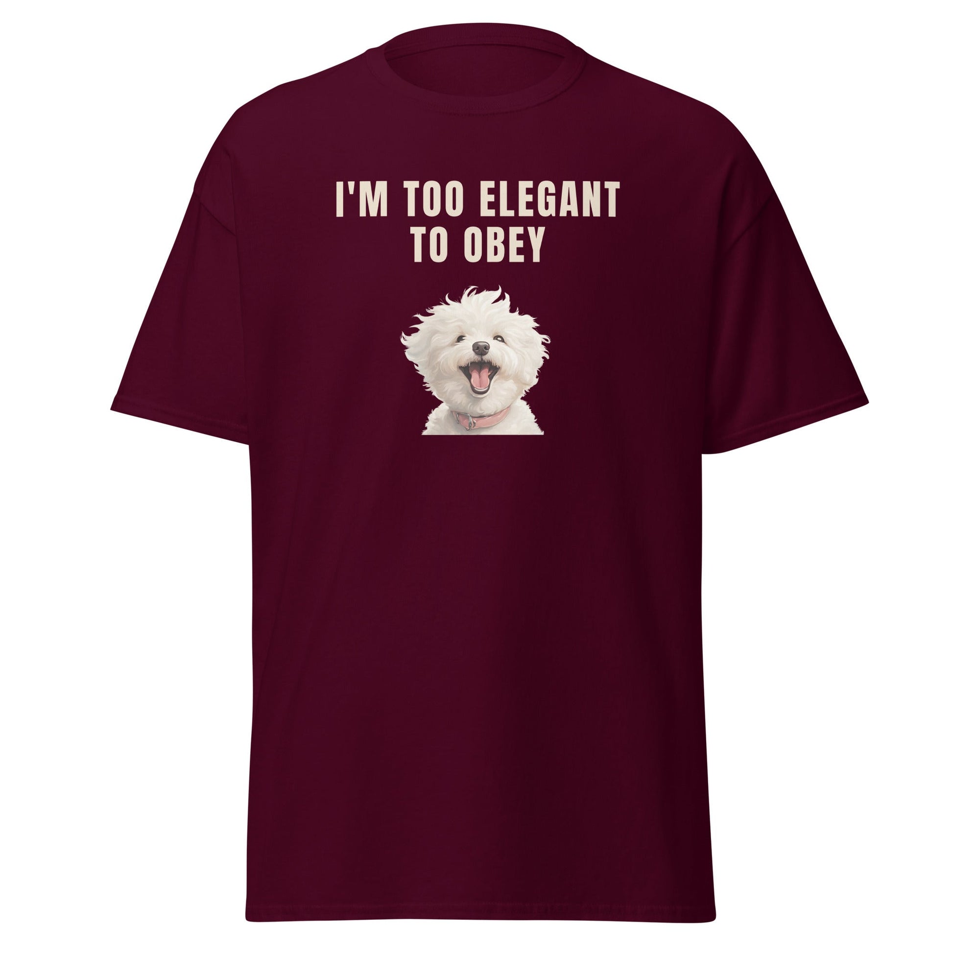 "I'm Too Elegant To Obey."-Unisex Bichon Frise T-Shirt for Dog Owners