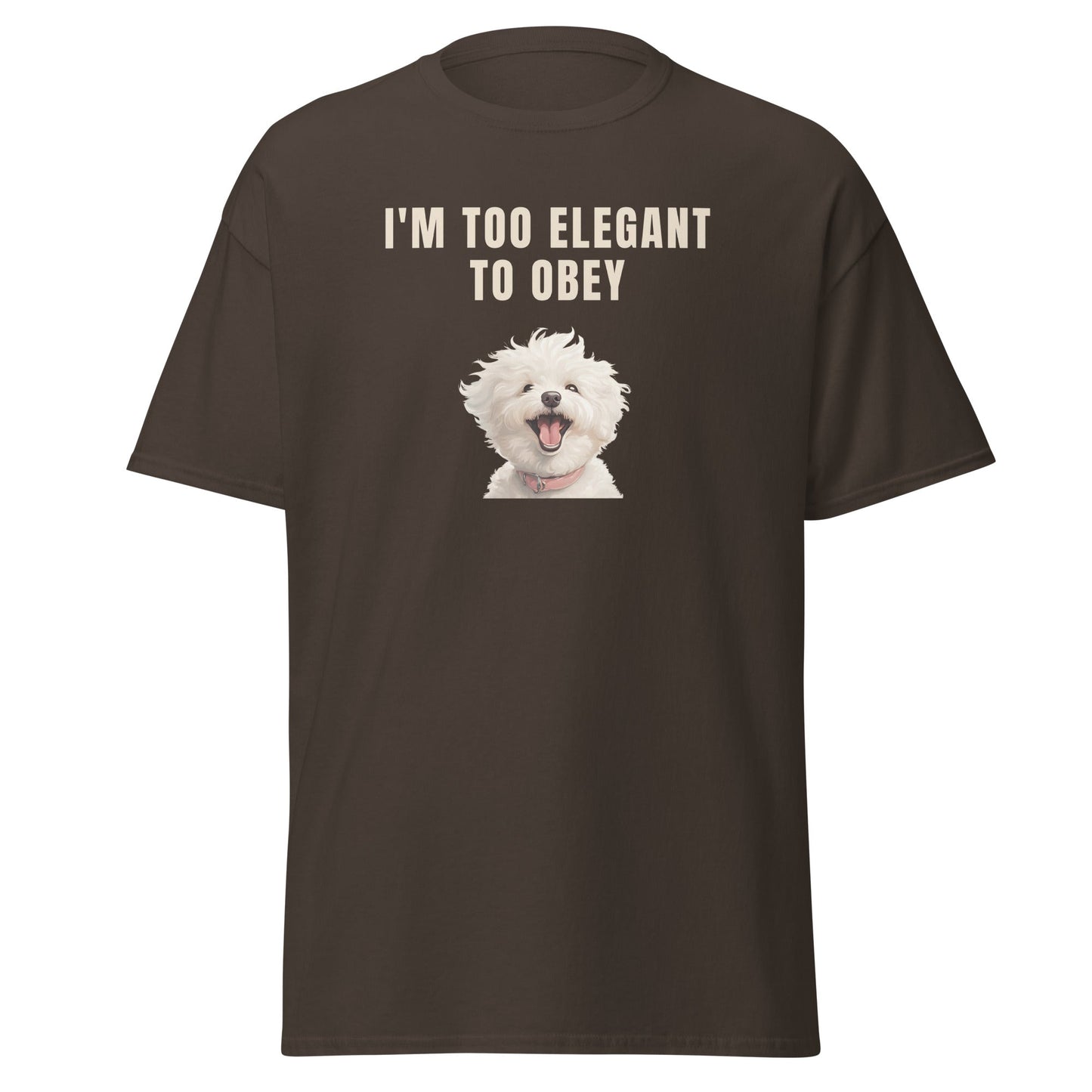 "I'm Too Elegant To Obey."-Unisex Bichon Frise T-Shirt for Dog Owners