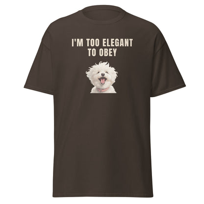 "I'm Too Elegant To Obey."-Unisex Bichon Frise T-Shirt for Dog Owners