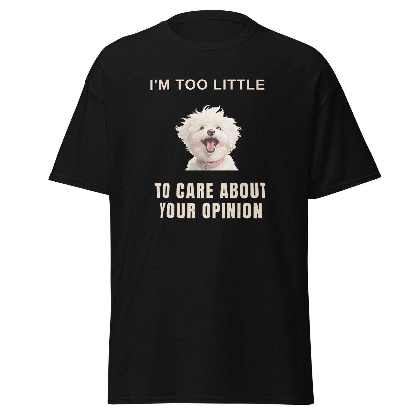 "I'm Too Little To Care About Your Opinion"-Unisex Bichon Frise T-Shirt for Dog Owners