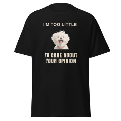 "I'm Too Little To Care About Your Opinion"-Unisex Bichon Frise T-Shirt for Dog Owners
