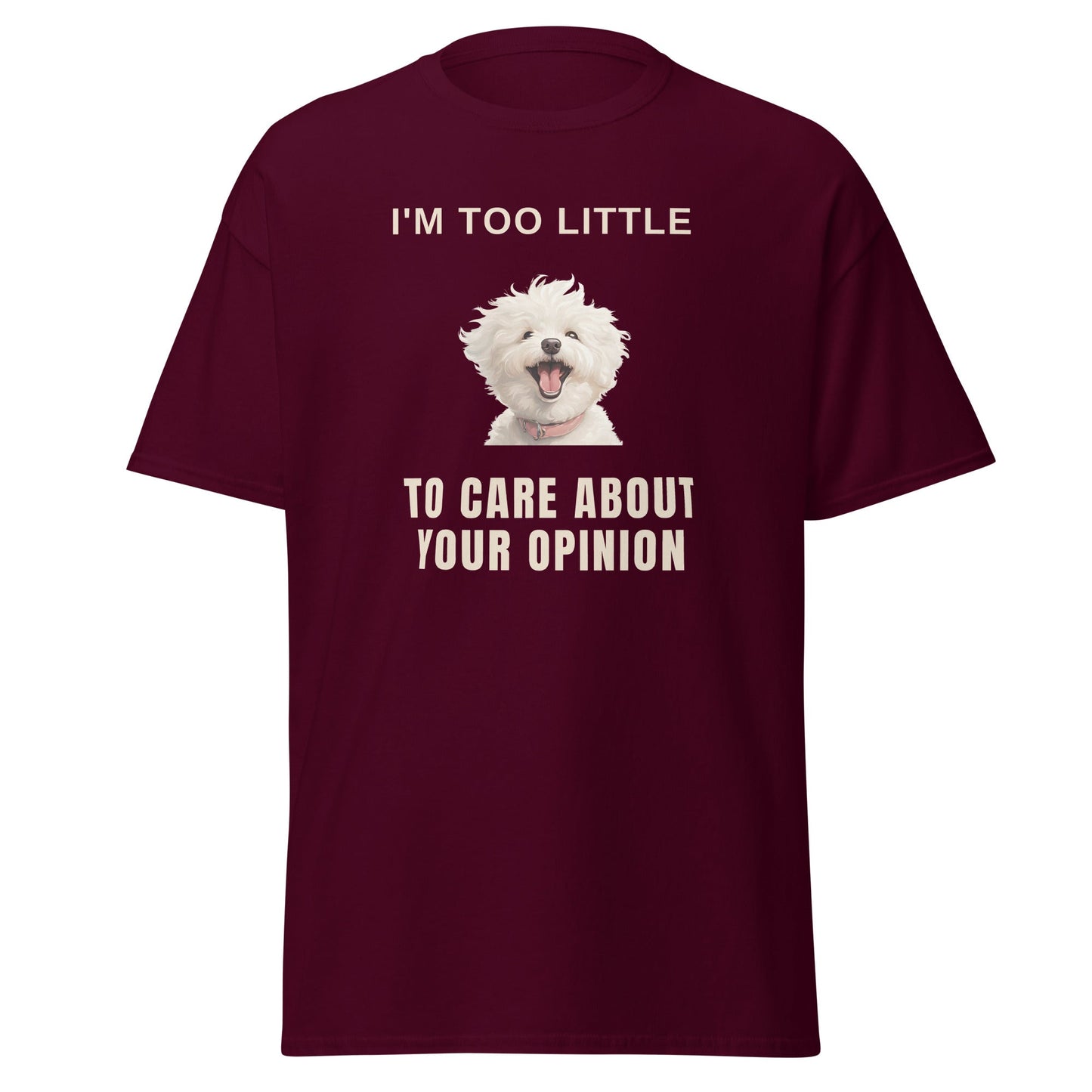 "I'm Too Little To Care About Your Opinion"-Unisex Bichon Frise T-Shirt for Dog Owners