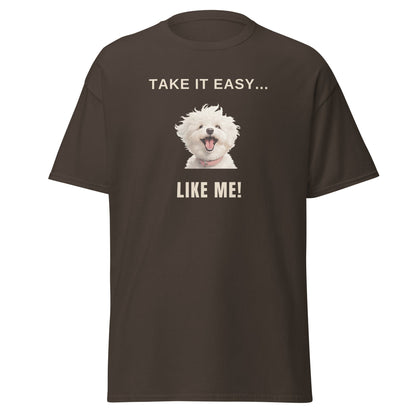 "Take It Easy...Like Me!"-Unisex Bichon Frise T-Shirt for Dog Owners