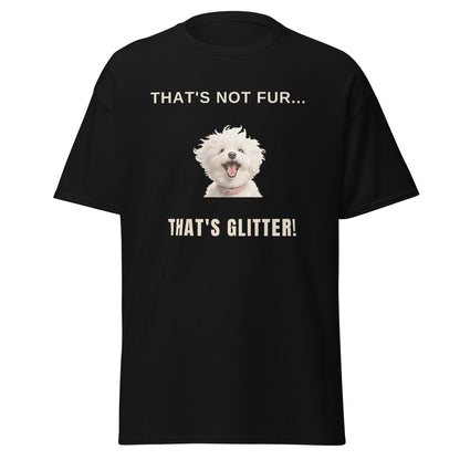 "That's Not Fur... That's Glitter!"-Unisex Bichon Frise T-Shirt for Dog Owners