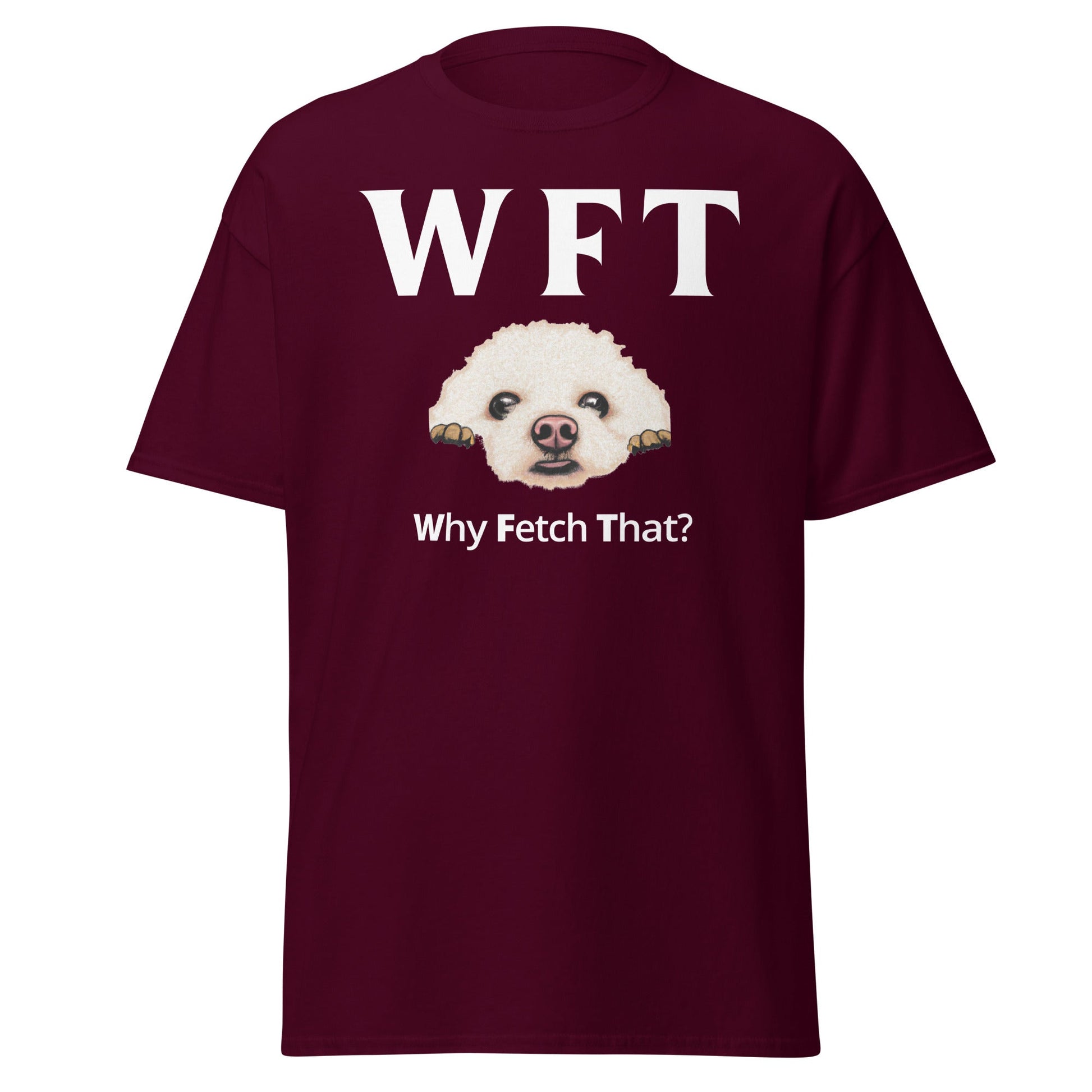 " WFT – Why Fetch That?"-Unisex Bichon Frise T-Shirt for Dog Owners
