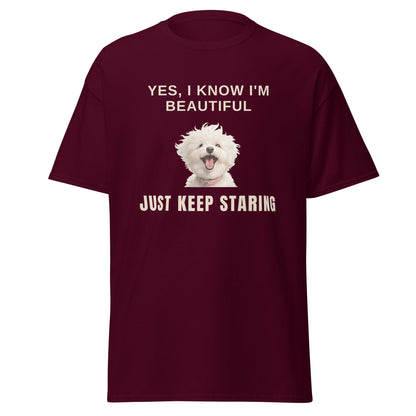 "Yes, I Know I'm Beautiful. Just Keep Staring."-Unisex Bichon Frise T-Shirt for Dog Owners