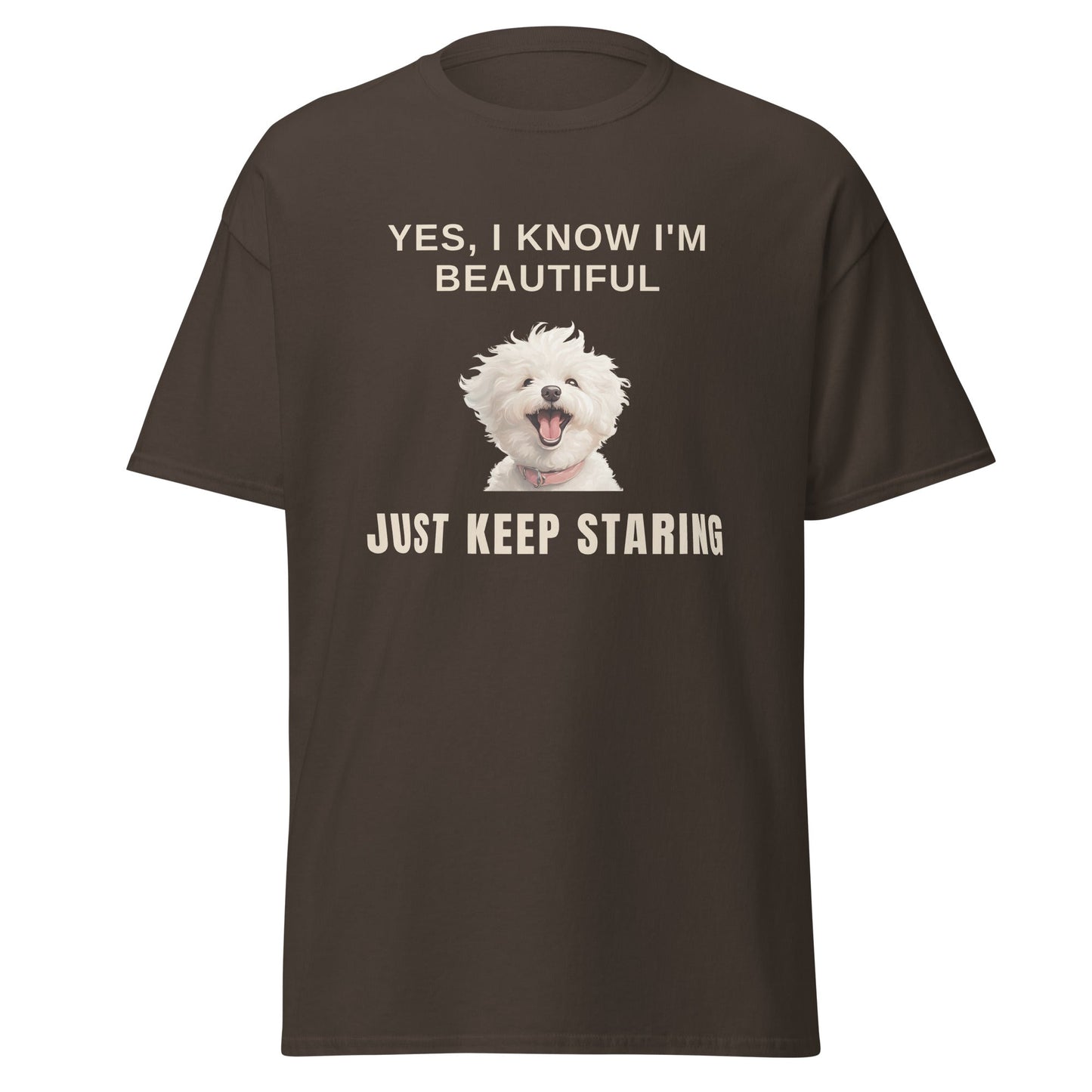 "Yes, I Know I'm Beautiful. Just Keep Staring."-Unisex Bichon Frise T-Shirt for Dog Owners