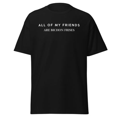 "Unisex Bichon Frise T-Shirt with 'All of My Friends Are Bichon Frises' text – Funny dog lover shirt for Bichon Frise owners"