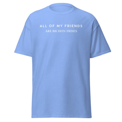 "Unisex Bichon Frise T-Shirt with 'All of My Friends Are Bichon Frises' text – Funny dog lover shirt for Bichon Frise owners"