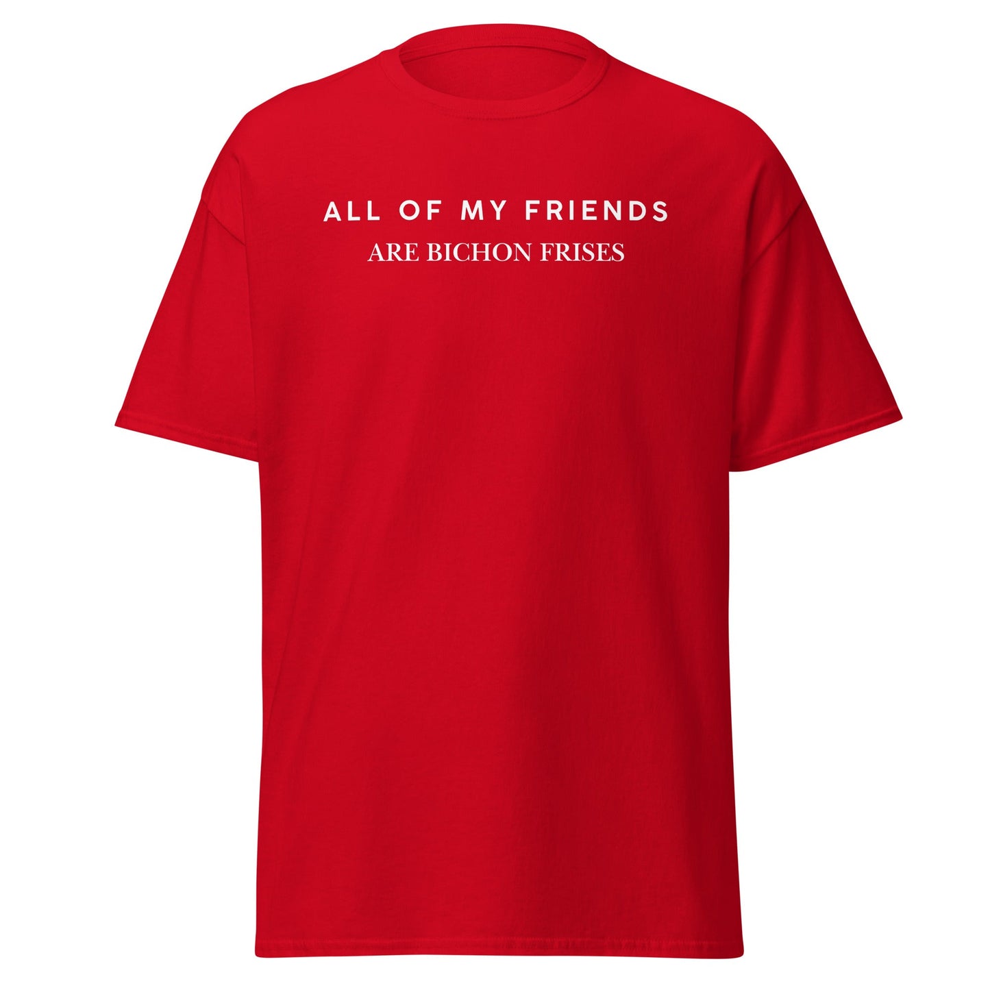"Unisex Bichon Frise T-Shirt with 'All of My Friends Are Bichon Frises' text – Funny dog lover shirt for Bichon Frise owners"
