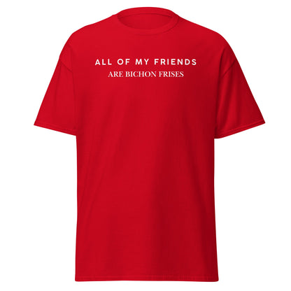 "Unisex Bichon Frise T-Shirt with 'All of My Friends Are Bichon Frises' text – Funny dog lover shirt for Bichon Frise owners"
