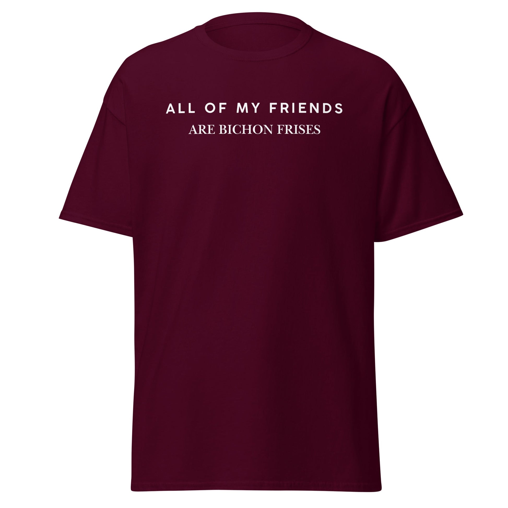 "Unisex Bichon Frise T-Shirt with 'All of My Friends Are Bichon Frises' text – Funny dog lover shirt for Bichon Frise owners"