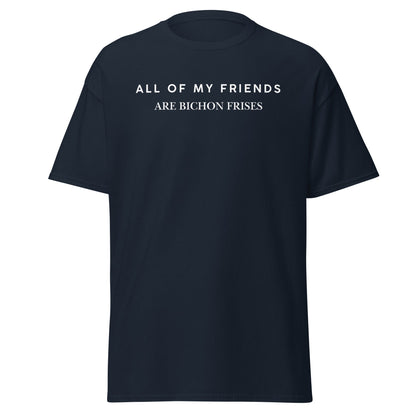 "Unisex Bichon Frise T-Shirt with 'All of My Friends Are Bichon Frises' text – Funny dog lover shirt for Bichon Frise owners"