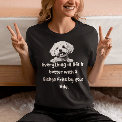 "White unisex t-shirt with funny 'Everything in life is better with a Bichon Frise by your side' quote and cute Bichon Frise dog illustration – perfect gift for Bichon lovers and dog owners."